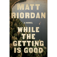 While the Getting Is Good By Matt Riordan