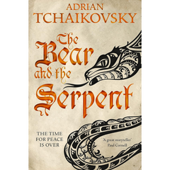 The Bear and the Serpent By Adrian Tchaikovsky