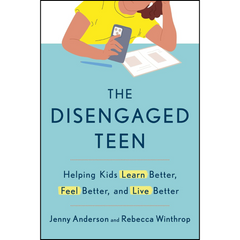 The Disengaged Teen: Helping Kids Learn Better, Feel Better, and Live Better By Jenny Anderson
