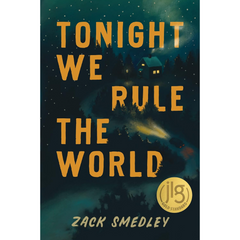 Tonight We Rule the World By Zack Smedley