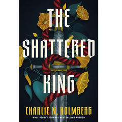 The Shattered King By Charlie N. Holmberg