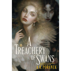 A Treachery of Swans By A.B. Poranek