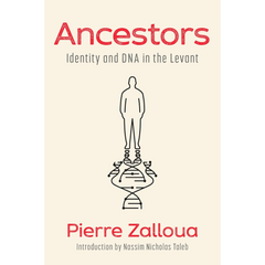 Ancestors: Identity and DNA in the Levant By Pierre Zalloua