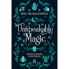 Unspeakable Magic By Iris Beaglehole
