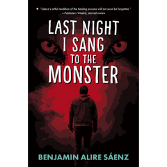Last Night I Sang to the Monster By Benjamin Alire Sáenz