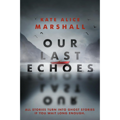 Our Last Echoes By Kate Alice Marshall