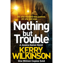 Nothing but Trouble By Kerry Wilkinson