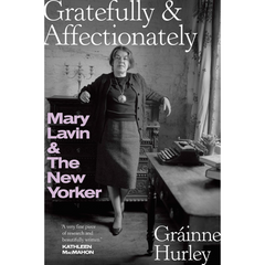 Gratefully & Affectionately: Mary Lavin & The New Yorker By Gráinne Hurley