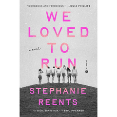 We Loved to Run By Stephanie Reents