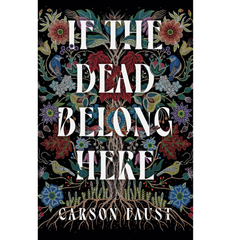 If the Dead Belong Here By Carson Faust