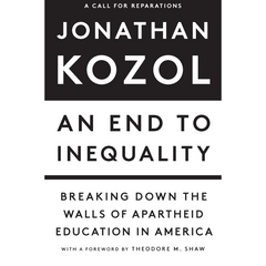 An End to Inequality By Jonathan Kozol