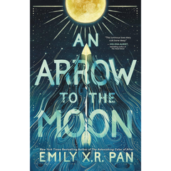 An Arrow to the Moon By Emily X.R. Pan