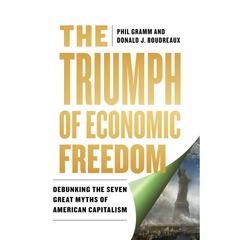 The Triumph of Economic Freedom: Debunking the Seven Great Myths of American Capitalism By Phil Gramm