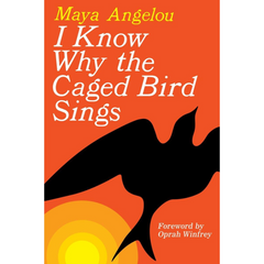 I Know Why the Caged Bird Sings By Maya Angelou