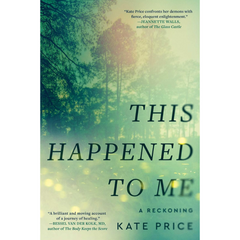 This Happened to Me: A Reckoning By Kate Price