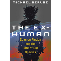 The Ex-Human By Michael Bérubé