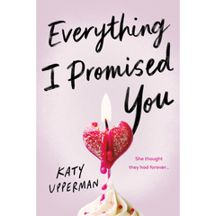 Everything I Promised You By Katy Upperman