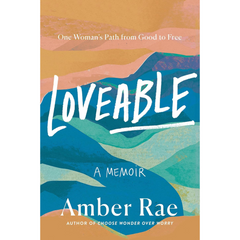 Loveable: A Memoir—One Woman’s Path from Good to Free By Amber Rae