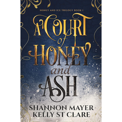 A Court of Honey and Ash By Shannon Mayer
