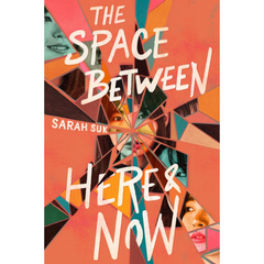The Space Between Here & Now By Sarah Suk