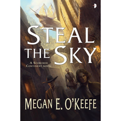 Steal the Sky By Megan E. O'Keefe