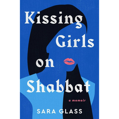 Kissing Girls on Shabbat By Sara Glass