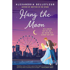 Hang the Moon By Alexandria Bellefleur