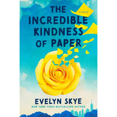 The Incredible Kindness of Paper By Evelyn Skye