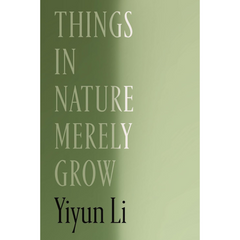 Things in Nature Merely Grow By Yiyun Li