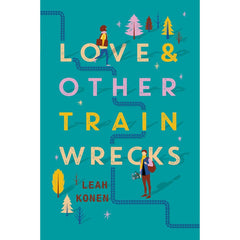 Love and Other Train Wrecks By Leah Konen