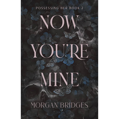Now You're Mine By Morgan Bridges