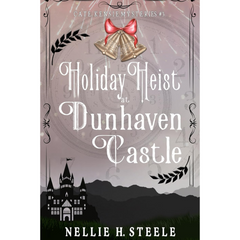 Holiday Heist at Dunhaven Castle By Nellie H. Steele