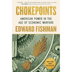 Chokepoints: American Power in the Age of Economic Warfare By Edward Fishman