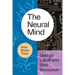 The Neural Mind How Brains Think By George Lakoff