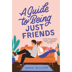 A Guide to Being Just Friends By Sophie Sullivan