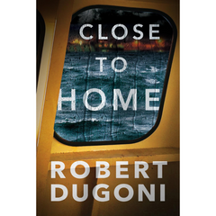 Close to Home By Robert Dugoni
