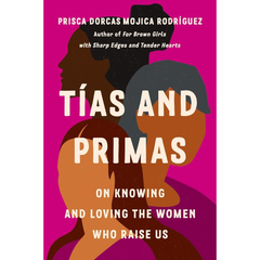 Tías and Primas By Prisca Dorcas Mojica Rodríguez