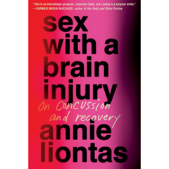 Sex with a Brain Injury By Annie Liontas