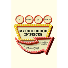 My Childhood in Pieces: A Stand-Up Comedy, a Skokie Elegy By Edward Hirsch