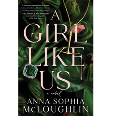 A Girl Like Us: A Novel By Anna Sophia McLoughlin