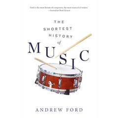 The Shortest History of Music By Andrew Ford