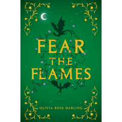 Fear the Flames By Olivia Rose Darling