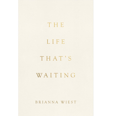 The Life That's Waiting By Brianna Wiest