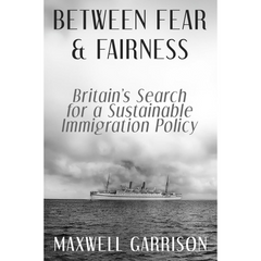 Between Fear and Fairness: Britain’s Search for a Sustainable Immigration Policy By Maxwell Garrison