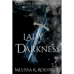 Lady of Darkness By Melissa K. Roehrich