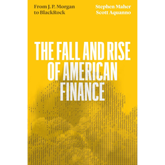The Fall and Rise of American Finance By Stephen Maher