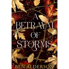 A Betrayal of Storms By Ben Alderson