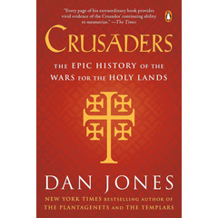 Crusaders: The Epic History of the Wars for the Holy Lands By Dan Jones