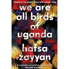 We Are All Birds of Uganda By Hafsa Zayyan