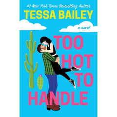 Too Hot to Handle By Tessa Bailey